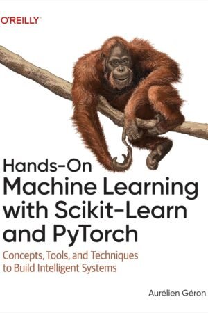 Hands-On Machine Learning with Scikit-Learn and PyTorch