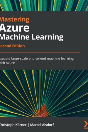 Mastering Azure Machine Learning