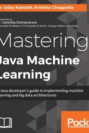 Mastering Java Machine Learning