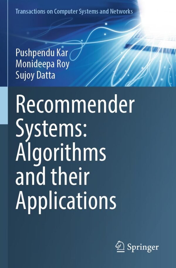 Recommender Systems, Algorithms and their Applications Recommender Systems, Algorithms and their Applications