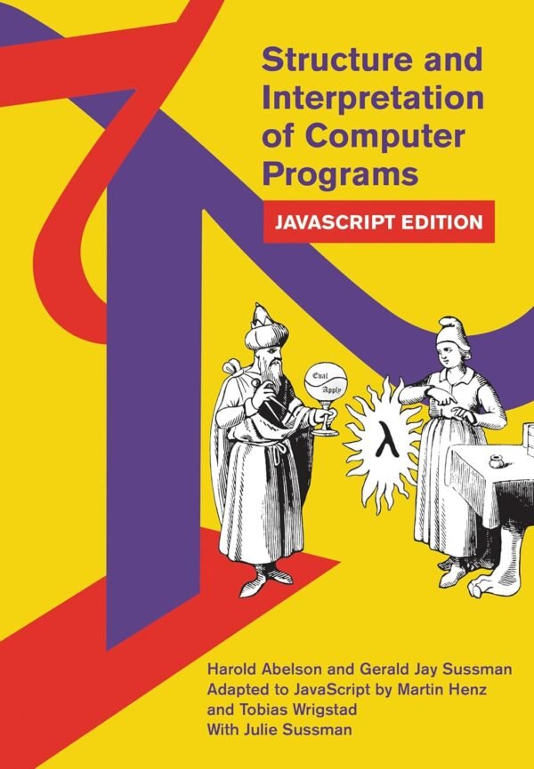 Structure and Interpretation of Computer Programs, JavaScript Edition Structure and Interpretation of Computer Programs, JavaScript Edition
