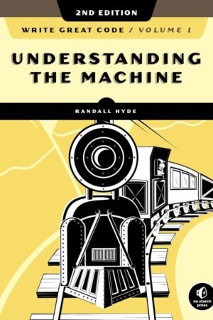 Write Great Code, Volume 1, Understanding the Machine