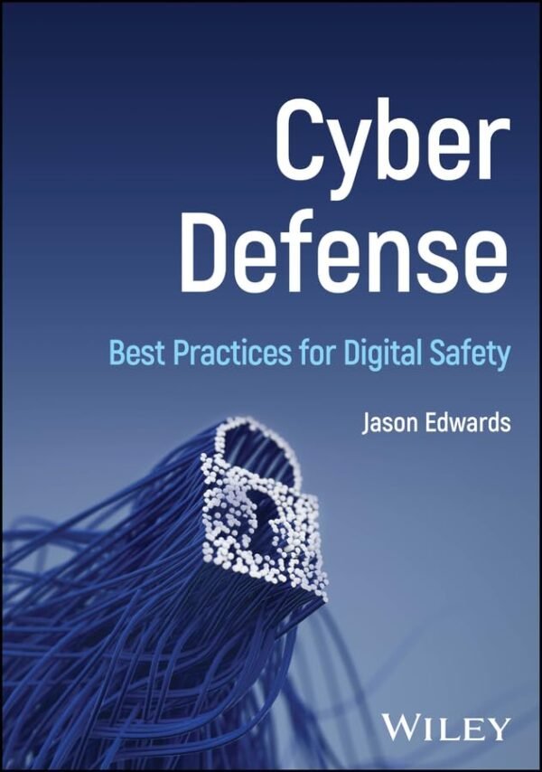 Cyber Defense, Best Practices for Digital Safety