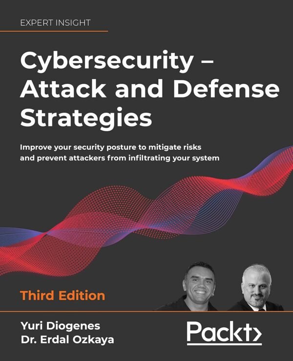 Cybersecurity, Attack and Defense Strategies Cybersecurity, Attack and Defense Strategies