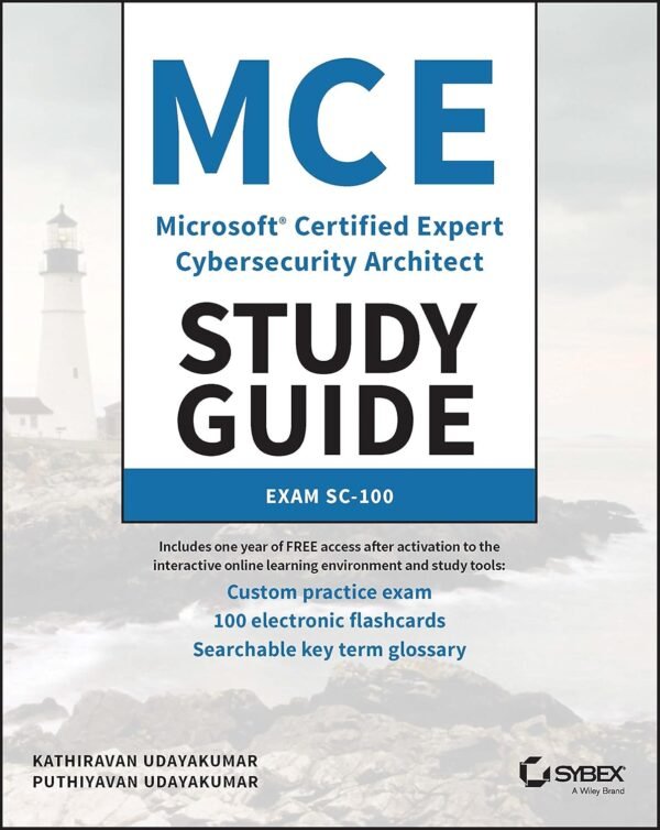 MCE Microsoft Certified Expert Cybersecurity Architect Study Guide Exam SC-100 MCE Microsoft Certified Expert Cybersecurity Architect Study Guide Exam SC-100