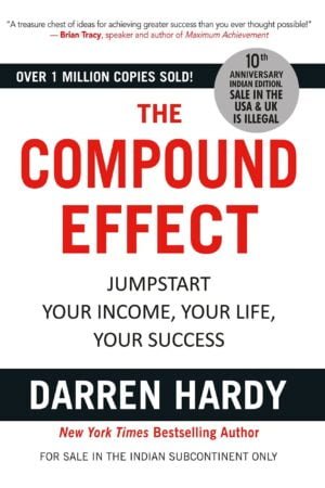 The Compound Effect: Jumpstart Your Income, Your Life, Your Success