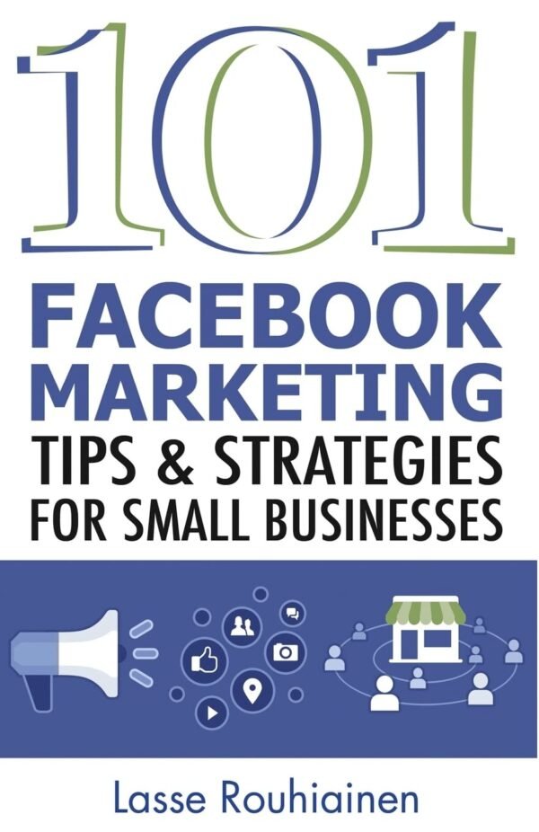 101 Facebook Marketing Tips and Strategies for Small Businesses 101 Facebook Marketing Tips and Strategies for Small Businesses