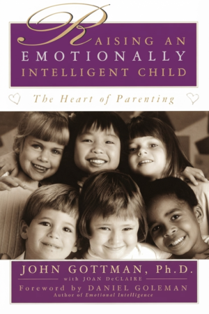 Raising An Emotionally Intelligent Child The Heart of Parenting