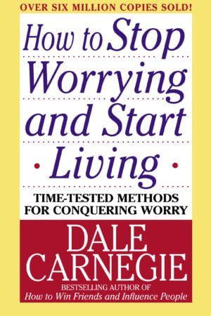 How to Stop Worrying and Start Living