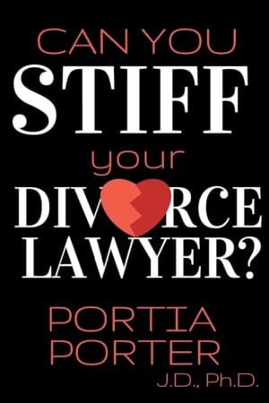 Can You Stiff Your Divorce Lawyer? Tales of How Cunning Clients Can Get Free Legal Work, as Told by an Experienced Divorce Attorney