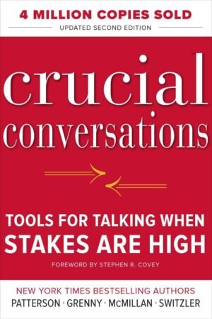 Crucial Conversations: Tools for Talking When Stakes are High