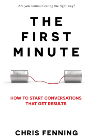 The First Minute: How to Start Conversations That Get Results