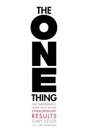 The One Thing: The Surprisingly Simple Truth Behind Extraordinary Results