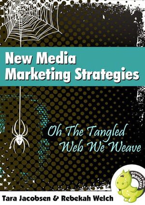 New Media Marketing Strategies: Oh The Tangled Web We Weave