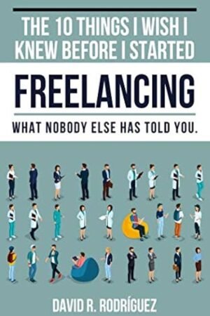 The 10 Things I Wish I Knew Before I Started Freelancing
