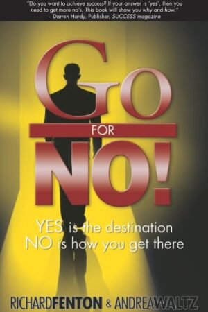 Go for No! Yes is the Destination, No is How You Get There
