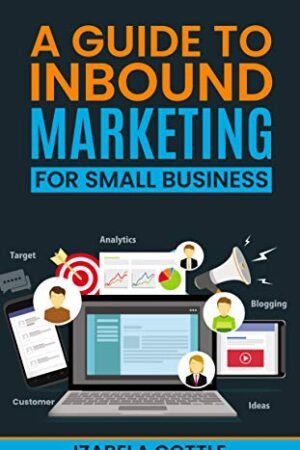 A Guide To Inbound Marketing For Small Business