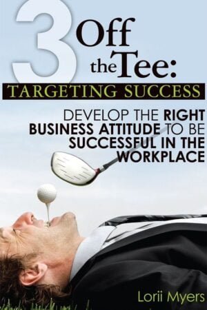 Targeting Success, Develop the Right Business Attitude to be Successful in the Workplace