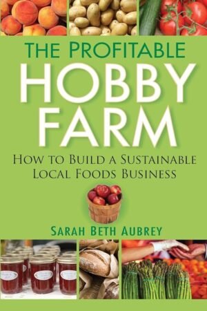 The Profitable Hobby Farm