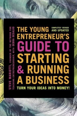 The Young Entrepreneur's Guide to Starting and Running a Business