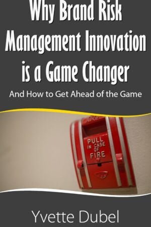 WHY BRAND RISK MANAGEMENT IS A GAME CHANGER: And how to get ahead of the game