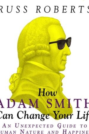 How Adam Smith Can Change Your Life:
