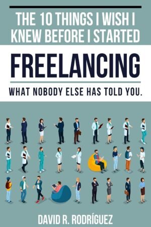 The 10 Things I Wish I Knew Before I Started Freelancing
