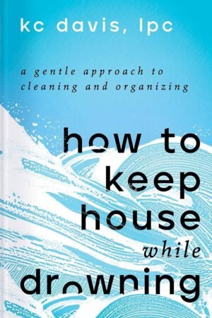 How to Keep House While Drowning