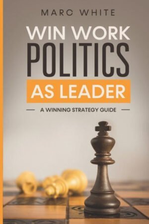 Win Work Politics as a Leader