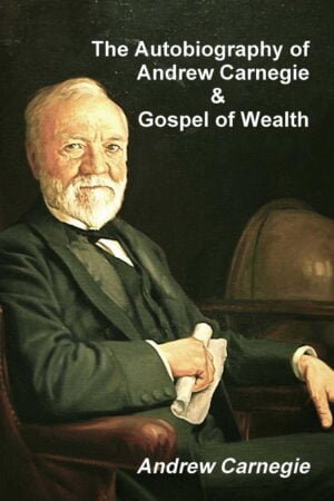 The Autobiography of Andrew Carnegie and the Gospel of Wealth