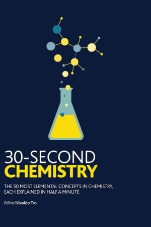 30-Second Chemistry: The 50 Most Elemental Concepts in Chemistry, Each Explained in Half a Minute