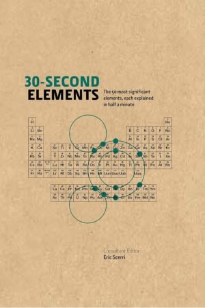 30-Second Elements: The 50 Most Significant Elements, Each Explained in Half a Minute