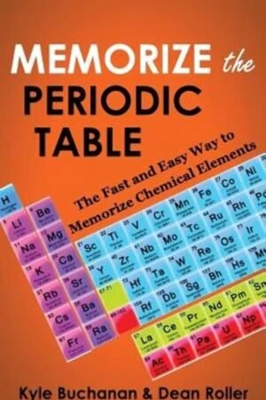 Memorize the Periodic Table: The Fast and Easy Way to Memorize Chemical Elements