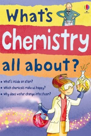 Usborne What's Chemistry all About