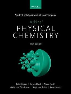 Student Solutions Manual to Accompany Atkins' Physical Chemistry 11th Edition