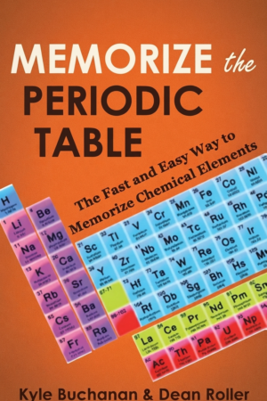 Memorize the Periodic Table: The Fast and Easy Way to Memorize Chemical Elements