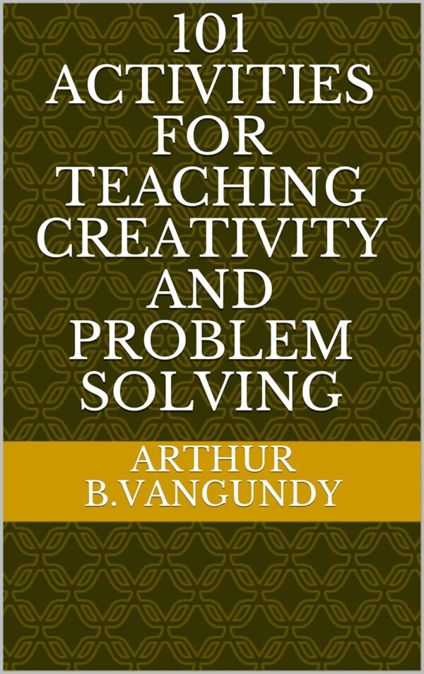 101 Activities for Teaching Creativity and Problem Solving 101 Activities for Teaching Creativity and Problem Solving