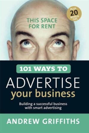 101 Ways to Advertise Your Business: Building a Successful Business with Smart Advertising