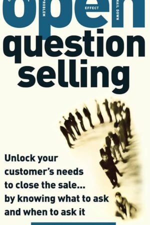 Question Selling Unlock Your Customer's Needs to Close the Sale... by Knowing What to Ask and When to Ask It-McGraw-Hill (2007)