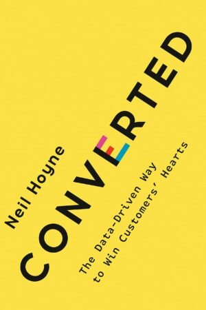 Converted - The Data-Driven Way to Win Customers' Hearts