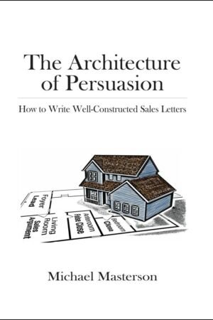 The Architecture of Persuasion: How to Write Well-Constructed Sales Letters