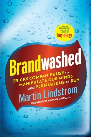 Brandwashed: Tricks Companies Use to Manipulate Our Minds and Persuade Us to Buy