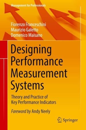 Designing Performance Measurement Systems: Theory and Practice of Key Performance Indicators