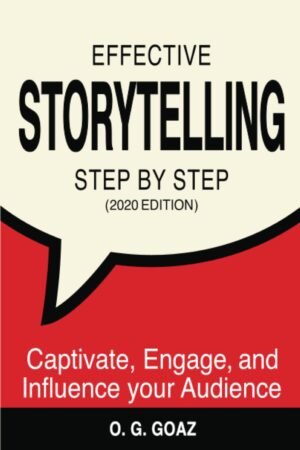 Effective Storytelling Step by Step (2020 Edition): Captivate, Engage and Influence Your Audience