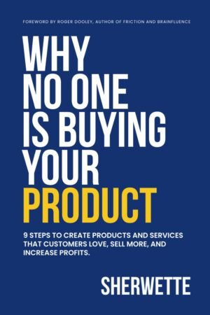 Why No One Is Buying Your Product: 9 Steps to Create Products and Services that Customers Love, Sell More, and Increase Profits