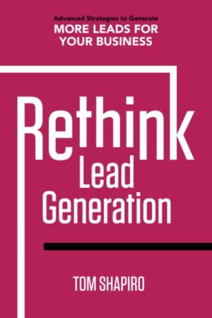 Rethink Lead Generation: Advanced Strategies to Generate More Leads for your Business