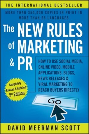 NEW RULES OF MARKETING & PR how to use social media, online video, mobile applications, blogs... , news releases, and viral marketing to reach buye.
