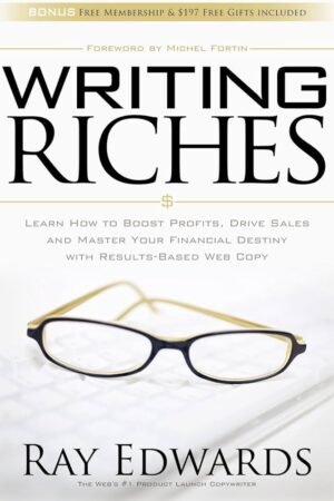 Writing Riches: Learn How to Boost Profits, Drive Sales and Master Your Financial Destiny With Results-Based Web Copy