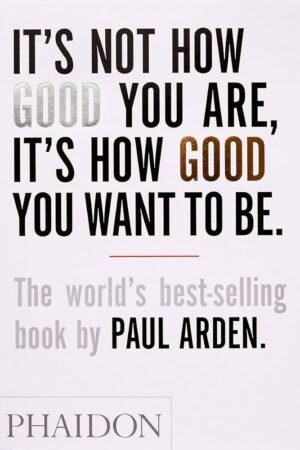 It’s Not How Good You Are, It’s How Good You Want to Be: The world’s best selling book