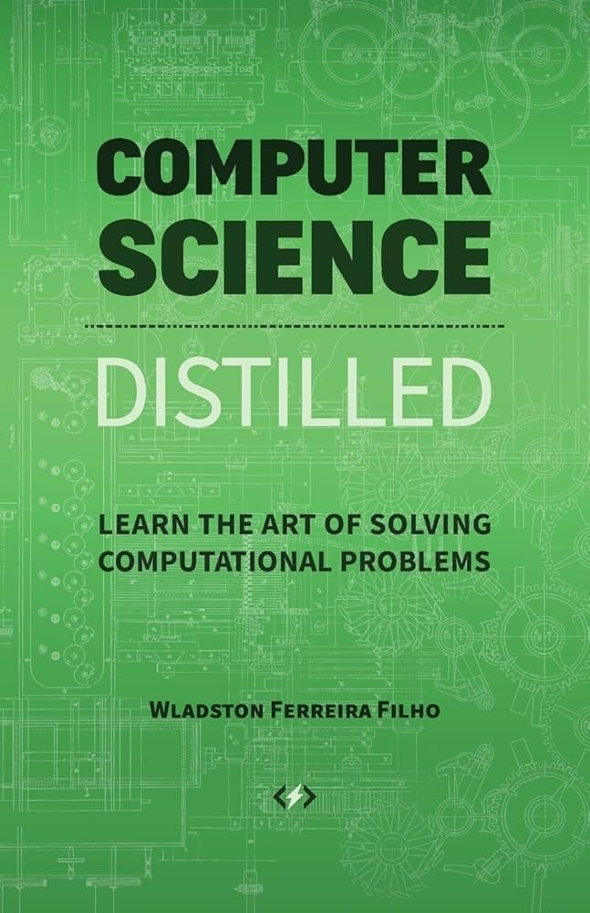 Computer Science Distilled: Learn the Art of Solving Computational ...